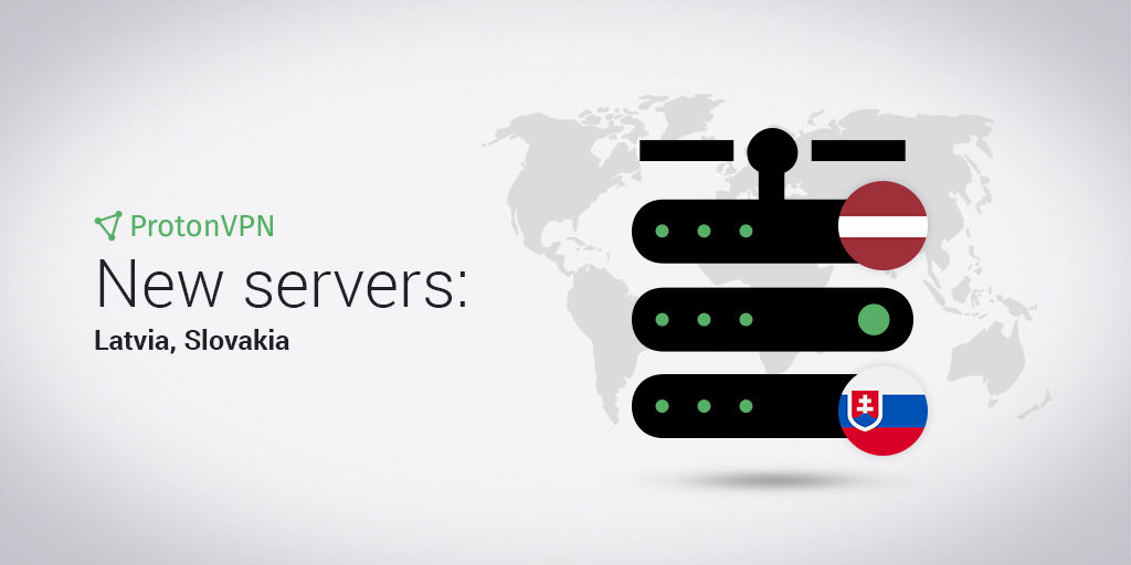 ProtonVPN has eight VPN servers in Latvia and eight VPN servers in Slovakia.