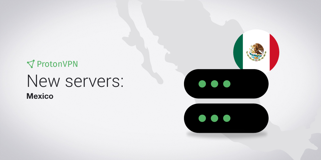 ProtonVPN has eight servers in Mexico.